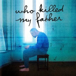 Who Killed My Father Who Killed My Father